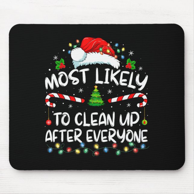 Most Likely To Clean Up After Everyone Christmas F Mouse Pad (Front)