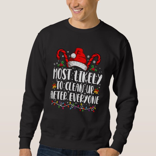 Most Likely To Clean Up After Everyone Christmas  Sweatshirt (Front)