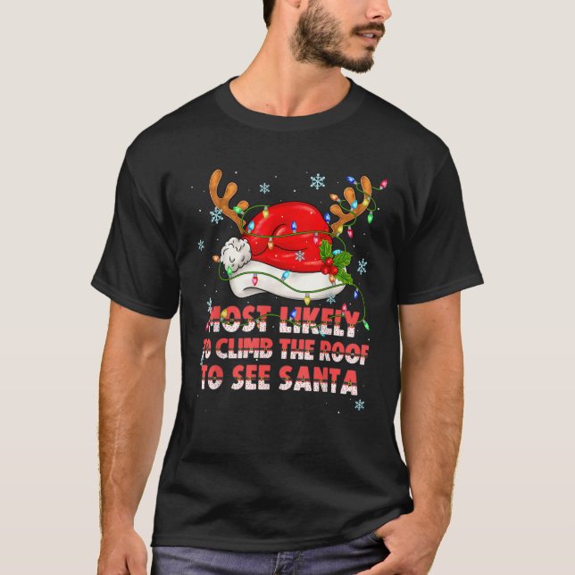 Most likely to climb the roof to see Santa Xmas Ma T-Shirt (Front)
