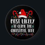 Most Likely To Climb The Xmas Tree Christmas  7.5 Cm Round Badge<br><div class="desc">Most Likely To Climb The Xmas Tree Funny Family Christmas</div>