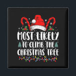 Most Likely To Climb The Xmas Tree Christmas  Magnet<br><div class="desc">Most Likely To Climb The Xmas Tree Funny Family Christmas</div>