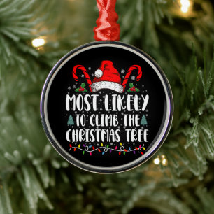 Most Likely To Climb The Xmas Tree Christmas  Metal Ornament