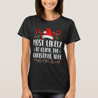 Most Likely To Climb The Xmas Tree Christmas  T-Shirt