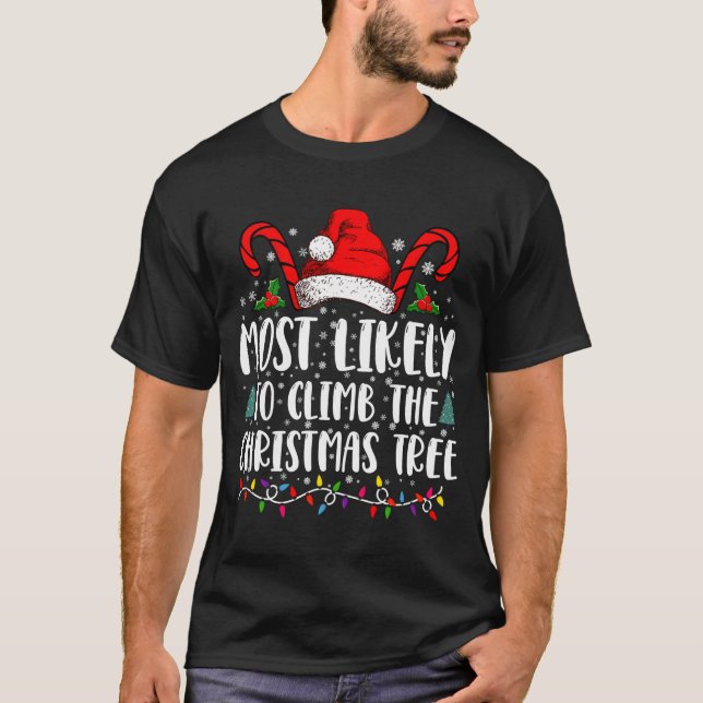 Most Likely To Climb The Xmas Tree Christmas  T-Shirt (Front)
