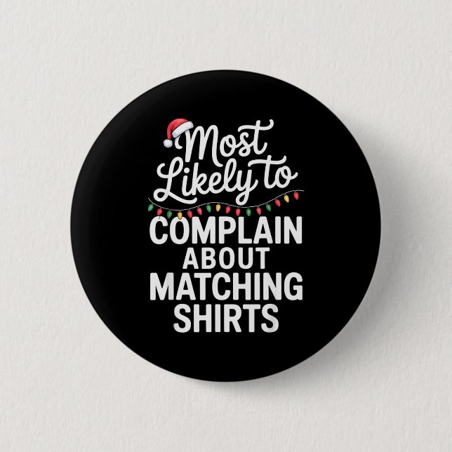 Most Likely To Complain About Matching Funny Xmas  6 Cm Round Badge (Front)