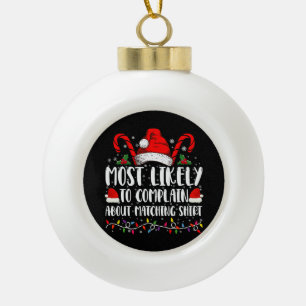 Most Likely To Complain About Matching Shirt Xmas Ceramic Ball Christmas Ornament