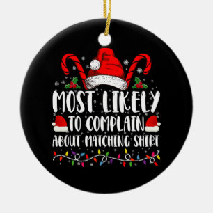 Most Likely To Complain About Matching Shirt Xmas Ceramic Ornament