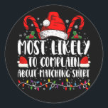 Most Likely To Complain About Matching Shirt Xmas Classic Round Sticker<br><div class="desc">Most Likely To Complain About Matching Shirt Christmas</div>