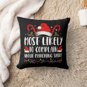 Most Likely To Complain About Matching Shirt Xmas Cushion