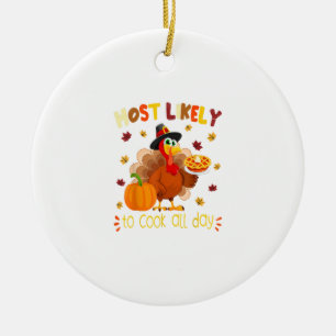 Most Likely To Cook All Day Funny Thanksgiving Tur Ceramic Ornament