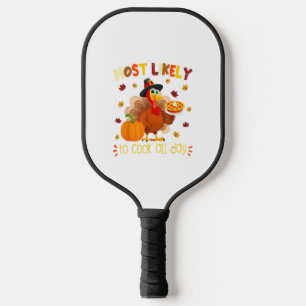 Most Likely To Cook All Day Funny Thanksgiving Tur Pickleball Paddle