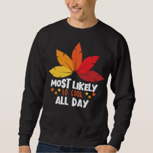Most Likely To Cook All Day Matching Family Thanks Sweatshirt