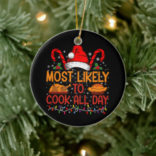 Most Likely To Cook All Day Thanksgiving Christmas Ceramic Ornament