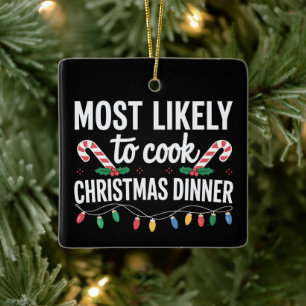 Most Likely To Cook Christmas Dinner Funny Family  Ceramic Ornament