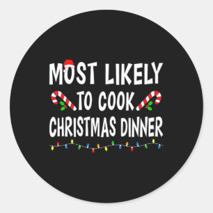Most Likely To Cook Christmas Dinner Funny Family Classic Round Sticker