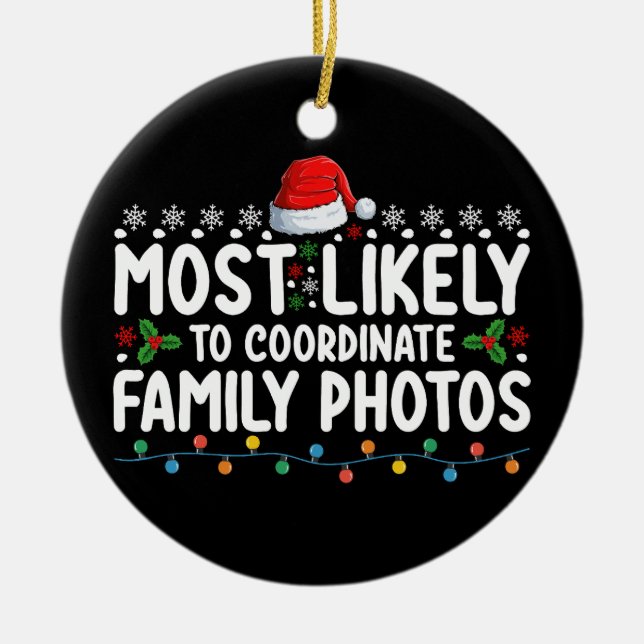 Most Likely To Coordinate Family Photos Christmas Ceramic Ornament (Front)