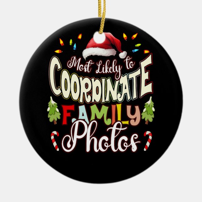 Most Likely To Coordinate Family Photos Christmas  Ceramic Ornament (Front)