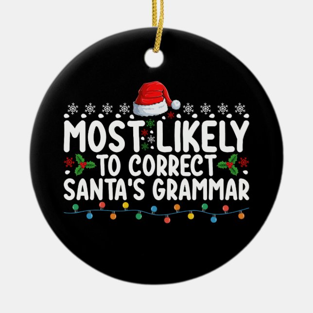 Most Likely To Correct Santa's Grammar Christmas Ceramic Ornament (Front)