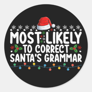 Most Likely To Correct Santa's Grammar Christmas Classic Round Sticker