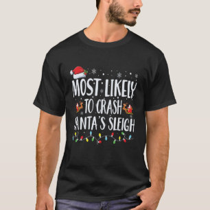 Most Likely To Crash Santa s Sleigh Funny Christma T-Shirt