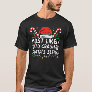 Most Likely To Crash Santa s Sleigh Funny Xmas Paj T-Shirt