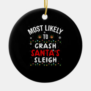 Most Likely To Crash Santa's Sleigh, Christmas Ceramic Ornament