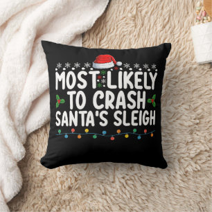 Most Likely To Crash Santa's Sleigh Christmas Holi Cushion