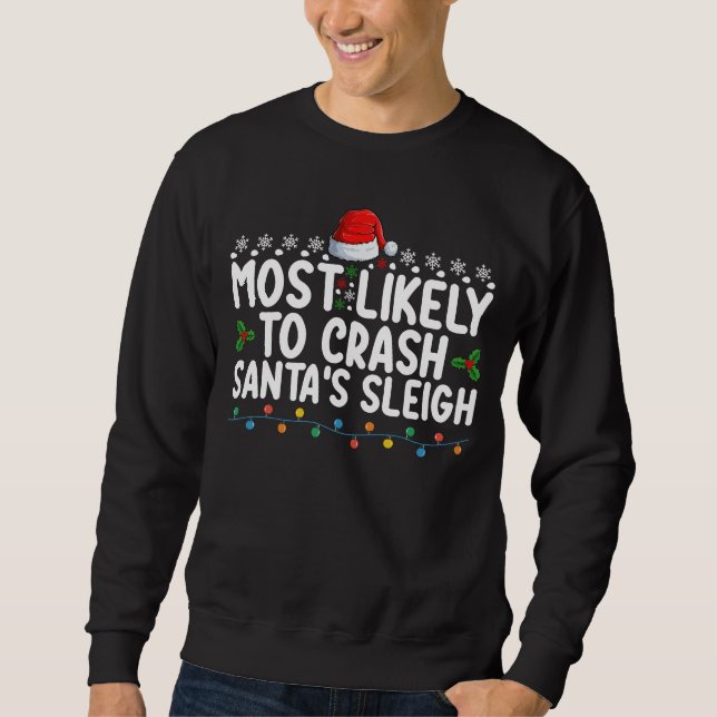 Most Likely To Crash Santa's Sleigh Christmas Holi Sweatshirt (Front)