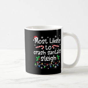 Most Likely To Crash Santas Sleigh Christmas Match Coffee Mug