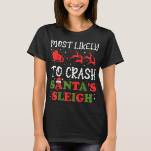 Most Likely To Crash Santa's Sleigh Christmas Xmas T-Shirt