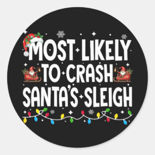 Most Likely To Crash Santas Sleigh Family Matching Classic Round Sticker