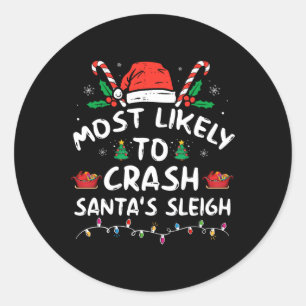 Most Likely To Crash Santa's Sleigh Fun Christmas  Classic Round Sticker