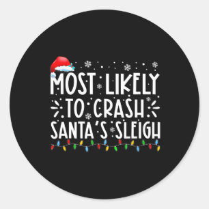 Most Likely To Crash Santa's Sleigh Fun Christmas  Classic Round Sticker