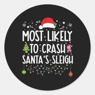 Most Likely To Crash Santa's Sleigh Fun Christmas Classic Round Sticker