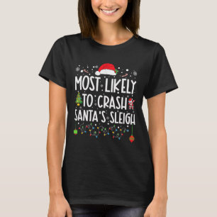 Most Likely To Crash Santa's Sleigh Fun Christmas T-Shirt