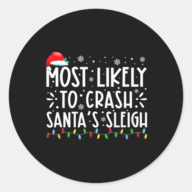 Most Likely To Crash Santa's Sleigh Funny Christma Classic Round Sticker (Front)