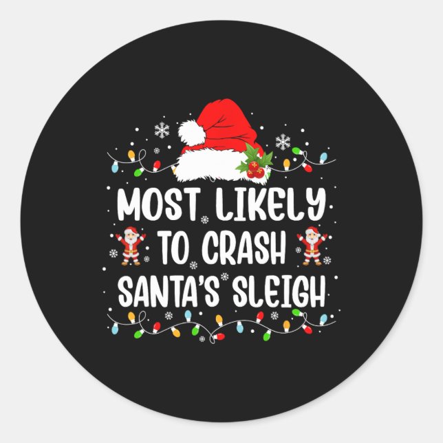 Most Likely To Crash Santa's Sleigh Funny Christma Classic Round Sticker (Front)