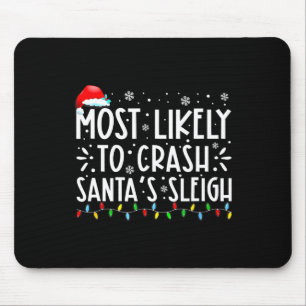 Most Likely To Crash Santa's Sleigh Funny Christma Mouse Pad