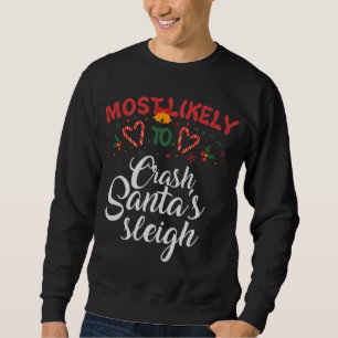 Most Likely To Crash Santa's Sleigh Funny Christma Sweatshirt