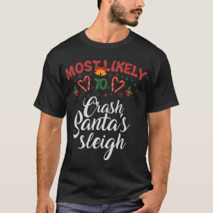 Most Likely To Crash Santa's Sleigh Funny Christma T-Shirt
