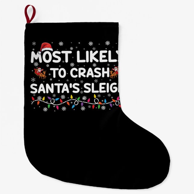 Most Likely To Crash Santas Sleigh Funny Christmas Large Christmas Stocking (Front)