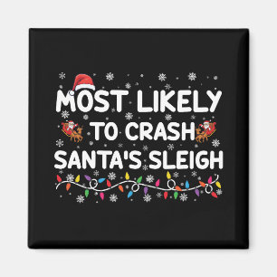 Most Likely To Crash Santas Sleigh Funny Christmas Magnet