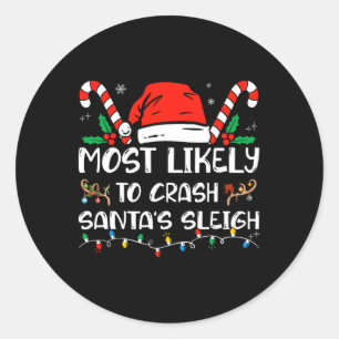 Most Likely To Crash Santa's Sleigh Matching Famil Classic Round Sticker