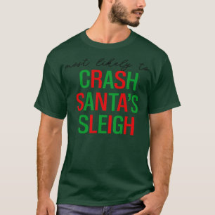 most likely to crash santas sleigh santa claus fun T-Shirt