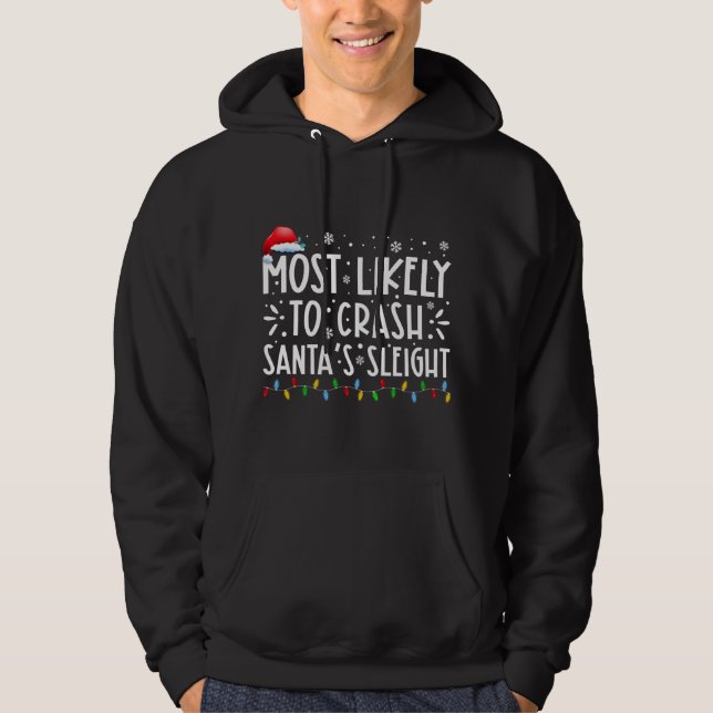 Most Likely To Crash Santas Sleigh Xmas Family Chr Hoodie (Front)