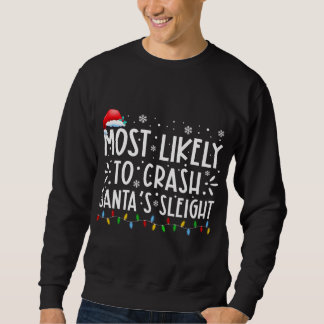 Most Likely To Crash Santas Sleigh Xmas Family Chr Sweatshirt