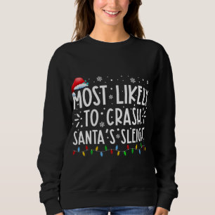 Most Likely To Crash Santas Sleigh Xmas Family Chr Sweatshirt