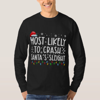 Most Likely To Crash Santas Sleigh Xmas Family Chr T-Shirt