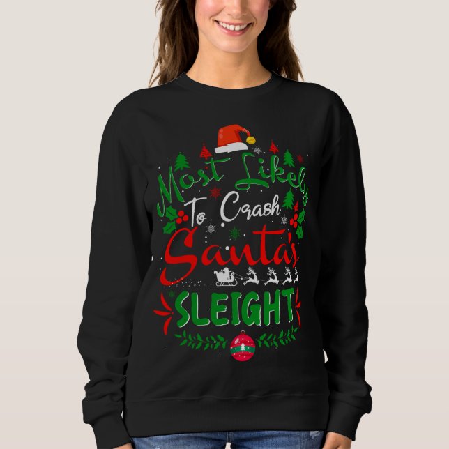 Most Likely To Crash Santa's Sleight Funny Family  Sweatshirt (Front)