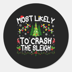 Most Likely To Crash The Sleigh Christmas Matching Classic Round Sticker